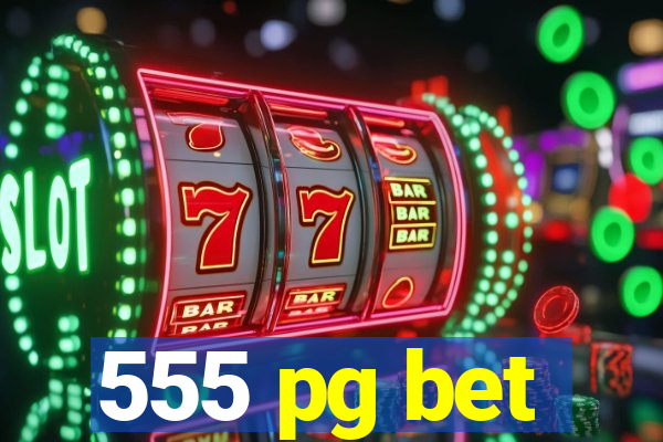 555 pg bet